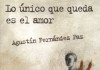 Nos deja Agustín Fernández Paz: Lo único que queda es el amor