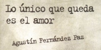 Nos deja Agustín Fernández Paz: Lo único que queda es el amor