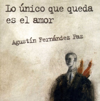 Nos deja Agustín Fernández Paz: Lo único que queda es el amor
